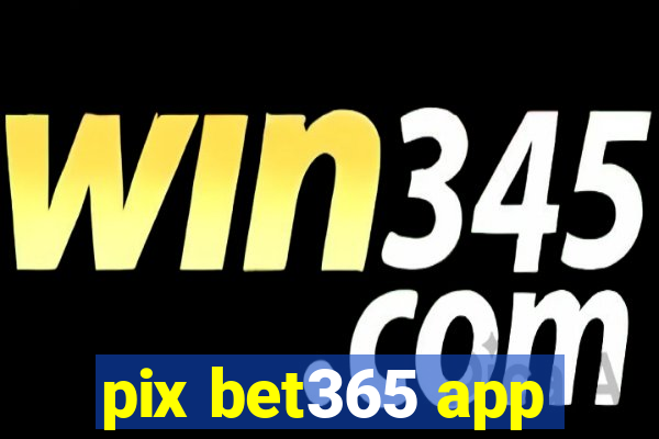 pix bet365 app